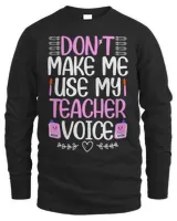 Dont Make Me Use My Teacher Voice Best Teacher Ever