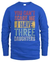 You Can't Scare Me I Have Three Daughters | Retro Funny Dad T-Shirt