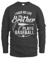 I have no life my brother plays baseball tee