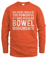 God Knew I Would Be Too Powerful If I Had Regular Bowel Movements Black Mug, T Shirt, Hoodie