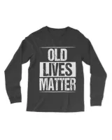 Old Lives Matter 40th 50th 60th Birthday Gifts For Men Women T-Shirt