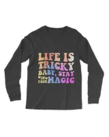 Life Is Tricky Baby Stay In Your Magic Apparel