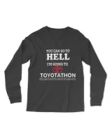 You Can Go to Hell I'm Going to Toyotathon Tee Shirt