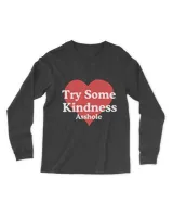 Try Some Kindness Asshole t-shirt