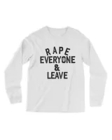 Rape Everyone And Leave T-Shirt