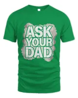 Ask Your Dad Fathers Day Family Father Daddy