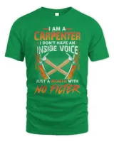 I Am A Carpenter I Don't Have An Inside Voice Just A Mouth With No Filter Shirt