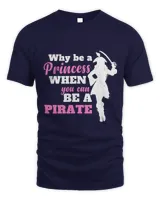 Why Be A Princess When You Can Be A Pirate Funny Girl Gifts