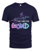 Yes It Has To Be Loud Flute for Flutist Musicians Men Women