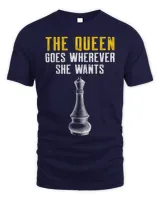 The Queen Goes Wherever She Wants Chess Player