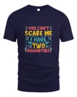 You Can't Scare Me I Have Two Daughters Fathers Day T shirts 1