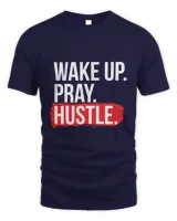 Wake Up Pray Hustle Grind T-Shirt