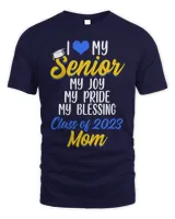 I Love My Senior My Joy My Pride My Blessing Class Of 2023 Mom Shirt