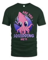 Cute Are You Squidding Me Squid Octopus For Kids Men Women