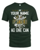 If YOUR NAME Can't Fix It . No One Can . Design Your Own T-shirt Online
