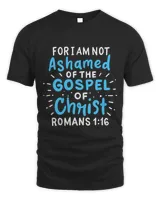For I Am Not Ashamed of The Gospel of Christ Romans 116