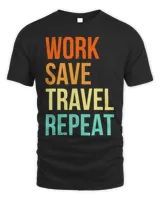 Work Save Travel Repeat Travel Traveling Traveler