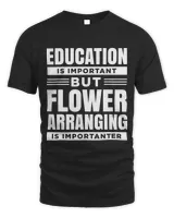 Eduction is important but Flower Arranging is better