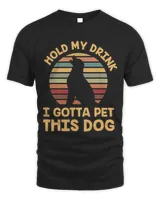 Hold My Drink I Gotta Pet This Dog Funny Humor Gift Tshirt