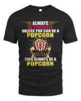 Watching Movies Always Be Yourself Funny Popcorn Movie Snack
