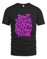 Dont Believe Everything That You Read Or Think Truth Shirt