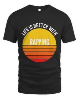 Rapping Shirt Life is Better With Rapping