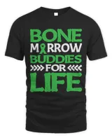 Bone Marrow Buddies For Life ------- T-Shirt