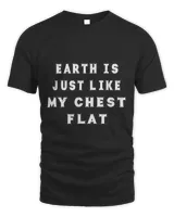 Earth Is Just Like My Chest Flat Funny Cute
