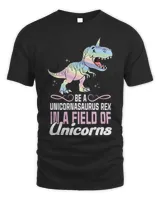 Be A Unicornasaurus Rex In A Field Of Unicorns