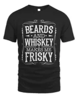 Beards And Whiskey Makes Me Frisky Whiskey Liquor Drinking