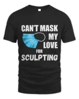 Cant Mask My Love For Sculpting