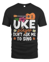 Hawaiian Ukulele Uke Uke Player Dont Ask Me To Sing.