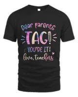 Dear Parents Tag Youre It Love Teacher Groovy Funny Teacher