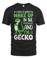 I love it when I wake up in the morning and Im a Gecko