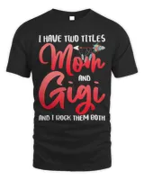 I Have Two Titles Mom Gigi I Rock Them Both Mothers Day