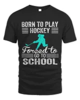 Hockey Fan Born To Play Ice Hockey Forced To Go To School Ice Hockey
