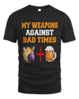 Beer And Bowling Lovers Design My Weapons Against Bad Times