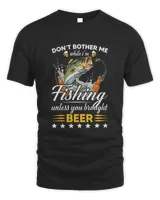 Beer Mens Dont Bother Me While Im Fishing Unless You Brought Beer