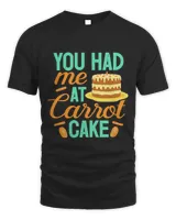 Carrot Cake You Had Me Funny Baker Baking Lover Pastry Chef