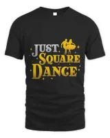 Awesome Just Square Dance For A Square Dancing Square Dancer