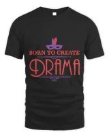Born To Create Drama Acting Actors Theater Gifts