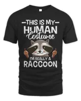 Raccoons This Is My Human Costume Im Really A Raccoon Animal Lover