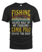 Canoe Polo Solves the Rest of My Problems Fishing Hobby