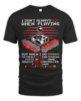I Dont Always Die In Video Games Video Gamer Gaming Gift