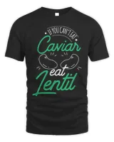 If You Cant Eat Caviar Eat Lentils Sayings Lentil Food