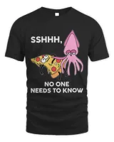 Octopus Lover SHHH NOBODY KNOWS NEEDS TO KNOW knows Squid Calamari pizza