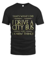 I Drive A City Bus And I Know Things City Bus Driver