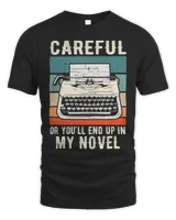 Careful Or Youll End Up In My Novel Author Novelist Writer
