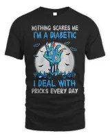 Diabetic Disease Nothing Scares Me Im A Diabetic I Deal With Pricks Everyday 39