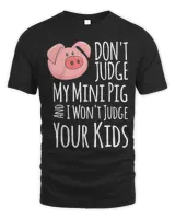 Pig Lover Dont Judge My Mini Pig I Wont Judge Your Kids Funny Pig